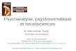 Psychanalyse, psychosomatique et neurosciences Dr Jean-Michel Thurin Psychiatre-psychanalyste Ecole de psychosomatique Rédacteur en chef de Pour la RecherchePour