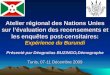 Atelier régional des Nations Unies sur lévaluation des recensements et les enquêtes post-censitaires: Expérience du Burundi Présenté par Déogratias BUZINGO,Démographe