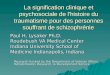 La signification clinique et psychosociale de l'histoire du traumatisme pour des personnes souffrant de schizophrénie Paul H. Lysaker Ph.D. Roudebush VA