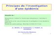 JCR IFSI 2011-091 Principes de linvestigation dune épidémie Adapté de : Desenclos JC, Vaillant V, Delarocque Astagneau E, Campèse C, Che D, Coignard B,