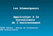 Les biomarqueurs Application à la surveillance de lenvironnement FENET Hélène : Maître de Conférences UMR Hydrosciences