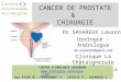 Dr SAVAREUX Laurent Urologue – Andrologue dr.savareux@gmail.com Clinique La Châtaigneraie Clinique de La Plaine CANCER DE PROSTATE & CHIRURGIE CENTRE DUROLOGIE