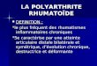 LA POLYARTHRITE RHUMATOÏDE DEFINITION : DEFINITION : *le plus fréquent des rhumatismes inflammatoires chroniques *Se caractérise par une atteinte articulaire