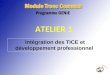ATELIER 1 Intégration des TICE et développement professionnel