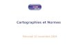 Cartographies et Normes Mercredi 10 novembre 2004