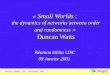 1 Réunion biblio LISC - 09 Janvier 2001 « Small Worlds : the dynamics of networks between order and randomness » Duncan Watts Réunion biblio LISC 09 Janvier