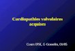 Cardiopathies valvulaires acquises Cours IFSI, G Gosselin, 01/05