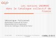 31 mars 20103e Rencontre internationale d'utilisateurs d'UNIMARC Les notices UNIMARC dans le Catalogue collectif de France Véronique Falconnet Bibliothèque