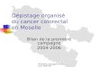 Première campagne Amodemaces 2004-06 Dépistage organisé du cancer colorectal en Moselle Bilan de la première campagne 2004-2006