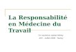 La Responsabilité en Médecine du Travail Dr Laurence Junker-Moisy JDV - Juillet 2006 - Nancy