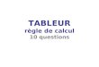 TABLEUR règle de calcul 10 questions. 1 En appuyant sur « Entrée », que peut-on lire dans la cellule A3 ?