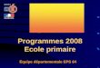 Équipe départementale EPS 64 Programmes 2008 Ecole primaire