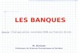 LES BANQUES Source : C'est pas sorcier, novembre 2008, sur France3, 25 min. M. Kintzler Professeur de Sciences É conomiques et Sociales