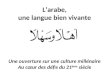 Larabe, une langue bien vivante Une ouverture sur une culture millénaire Au cœur des défis du 21 ème siècle