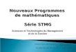 Inspection pédagogique régionale de mathématiques. Académie de Montpellier. DEC 2012 Nouveaux Programmes de mathématiques Série STMG Sciences et Technologies