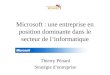 Microsoft : une entreprise en position dominante dans le secteur de linformatique Thierry Pénard Stratégie dentreprise
