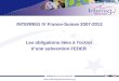 INTERREG IV France-Suisse 2007-2013 Les obligations liées à loctroi dune subvention FEDER 