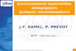 1 JY Ramel - Environnements hypermédias pédagogiques Environnements hypermédias pédagogiques Quelques recommandations J.Y. RAMEL, P. PREVOT ICTT - INSA