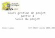 Cours gestion de projet partie 4 Suivi du projet Alain Lopes IUT ORSAY année 2005-2006