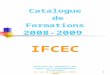 1 Catalogue de Formations 2008-2009 Institut de Formation des Cadres de lEnseignement Catholique 19, rue de lAssomption PARIS 75016 IFCEC