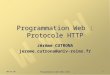 11:00:56 Programmation Web 2012-2013 1 Programmation Web : Protocole HTTP Jérôme CUTRONA jerome.cutrona@univ-reims.fr