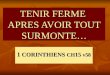 TENIR FERME APRES AVOIR TOUT SURMONTE… 1 CORINTHIENS CH 15 v58