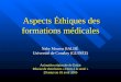 Aspects Éthiques des formations médicales Naby Moussa BALDÉ Université de Conakry (GUINÉE) Animation régionale de Dakar Réseau de chercheurs « Droit à