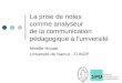 La prise de notes comme analyseur de la communication pédagogique à luniversité Mireille Houart Université de Namur - FUNDP