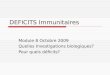 DEFICITS Immunitaires Module 8 Octobre 2009 Quelles Investigations biologiques? Pour quels déficits?