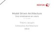 Model Driven Architecture Une renaissance en cours 1.0 - free edition Thierry Jacquin Enterprise Architecture XRCE