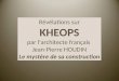 Révélations sur KHEOPS par larchitecte français Jean-Pierre HOUDIN Le mystère de sa construction