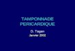 TAMPONNADE PERICARDIQUE D. Tagan Janvier 2002. TAMPONNADE Définition Physiopathologie Etiologies des épanchements Anamnèse- Status Diagnostic différentiel