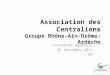 Association des Centraliens Groupe Rhône-Ain-Drôme-Ardèche Assemblée Générale 01 décembre 2011 ED