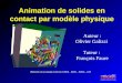 I MAGIS est un projet commun CNRS - INPG - INRIA - UJF iMAGIS-GRAVIR / IMAG Animation de solides en contact par modèle physique Auteur : Olivier Galizzi