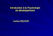 Introduction à la Psychologie du développement Lorène DELCOR