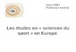 Les études en « sciences du sport » en Europe Jean CAMY Professeur Emérite