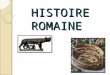 HISTOIRE ROMAINE. I.Les Origines de ROME Il y a longtemps lors de la prise de Troie, Enée issu de sang royal troyen réussit à senfuir de la ville en feu