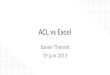 ACL vs Excel Xavier Théorêt 19 juin 2013. Xavier Théorêt…