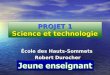 PROJET 1 Science et technologie ‰cole des Hauts-Sommets Robert Durocher