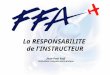 La RESPONSABILITE de l'INSTRUCTEUR Jean-Paul Ruff Fédération Française Aéronautique