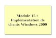 Module 15 : Implémentation de clients Windows 2000