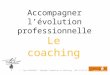 Accompagner lévolution professionnelle Le coaching Dorothey GIACHINO – Canopée Formation et Coaching – 06-74-53-57-32