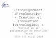 Lenseignement dexploration « Création et Innovation technologique » Extrait de la présentation de Dominique Taraud IGEN STI Avril 2010