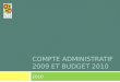 COMPTE ADMINISTRATIF 2009 ET BUDGET 2010 2010. Compte Administratif 2009