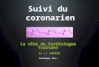 Suivi du coronarien Le rôle du Cardiologue Traitant Dr J.J. DOMEREGO Cardiologue -Nice -
