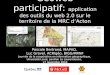 Géoweb participatif: application des outils du web 2.0 sur le territoire de la MRC dActon Pascale Bertrand, MAPAQ, Luc Gravel, ACRIgéo, BIGG/MRNF Journée