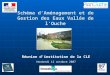 Schéma dAménagement et de Gestion des Eaux Vallée de lOuche Réunion dinstitution de la CLE Vendredi 12 octobre 2007