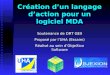 Création dun langage daction pour un logiciel MDA Soutenance de DRT GEII Proposé par lUHA (Essaim) Réalisé au sein dObjeXion Software