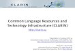 Common Language Resources and Technology Infrastructure (CLARIN)  Présentation le 5 octobre 2011 au Consortium Corpus oraux et multimodaux,
