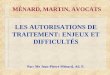 1 MÉNARD, MARTIN, AVOCATS LES AUTORISATIONS DE TRAITEMENT: ENJEUX ET DIFFICULTÉS Par: Me Jean-Pierre Ménard, Ad. E